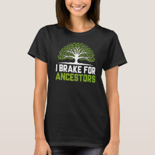 I Brake For Ancestors Genealogy Genealogist T-Shirt