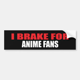 I Brake For Anime Fans Bumper Sticker