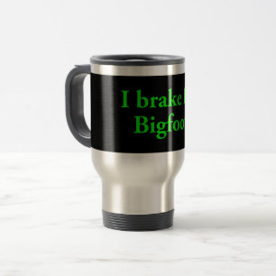 I Brake For Bigfoot Travel Mug