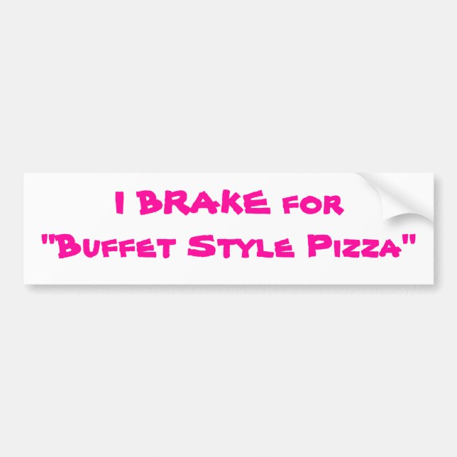 I BRAKE for "Buffet Style Pizza" Bumper Sticker (Front)