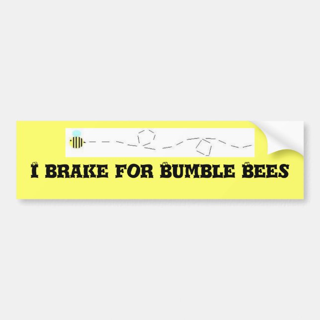 I Brake for Bumble Bees Bumper Sticker (Front)