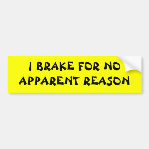 I brake for ... bumper sticker