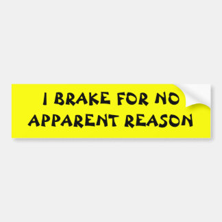 I brake for ... bumper sticker