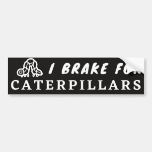 I Brake For Caterpillars Black and White Sticker