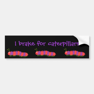 I brake for caterpillars bumper sticker