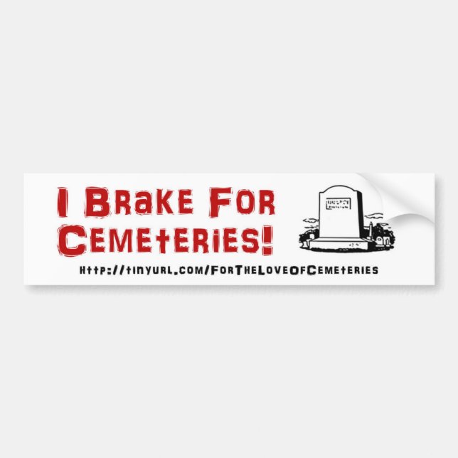 I Brake For Cemeteries Bumper Sticker (Front)