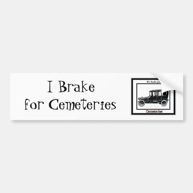 I Brake for Cemeteries Bumper Sticker (Front)