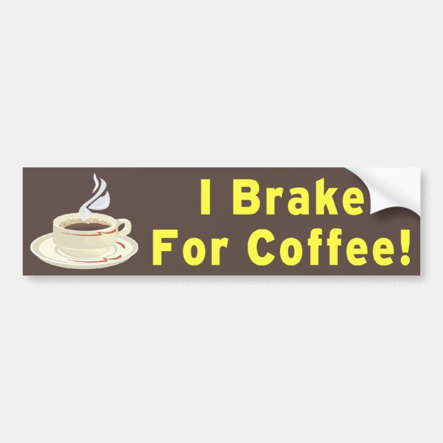 I Brake For Coffee!! Bumper Sticker (Front)