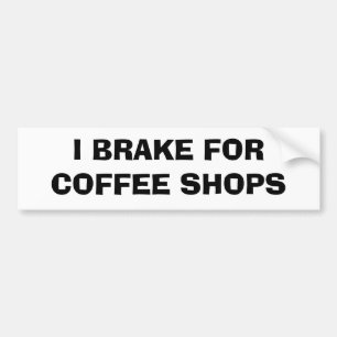I Brake For Coffee Shops Bumper Sticker
