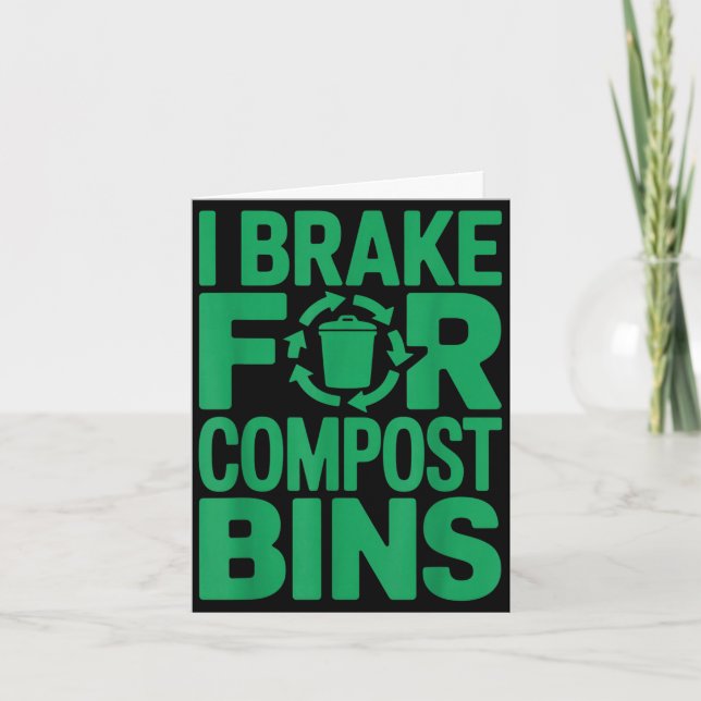 I brake for compost bins funny recycling quote  card (Front)