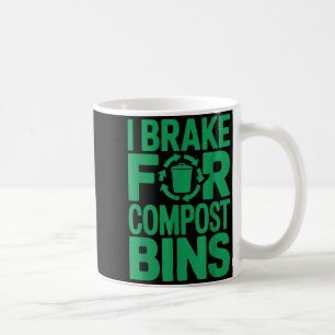 I brake for compost bins funny recycling quote  coffee mug
