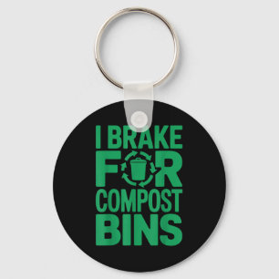 I brake for compost bins funny recycling quote  key ring
