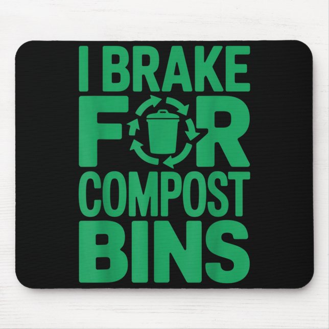 I brake for compost bins funny recycling quote  mouse mat (Front)