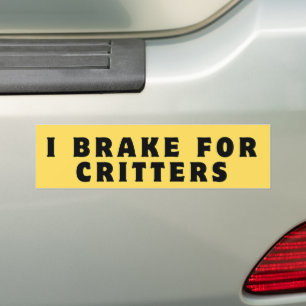 I Brake for Critters, Bumper Sticker, Funny  Bumper Sticker