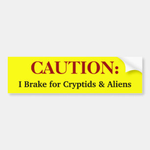 I Brake For Cryptids and Aliens Bumper Sticker