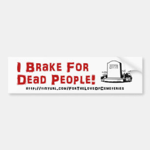 I Brake For Dead People! Bumper Sticker