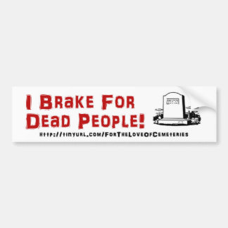 I Brake For Dead People! Bumper Sticker