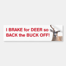 I brake for Deer so Back the Buck Off!