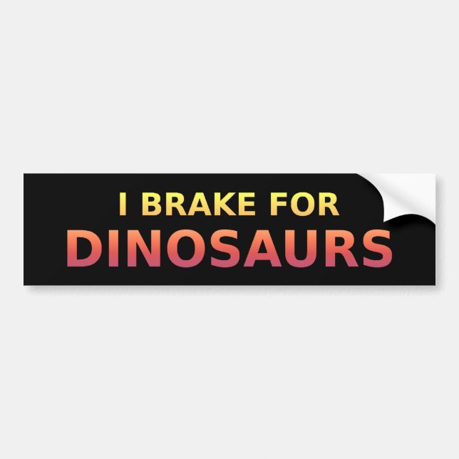 I Brake For Dinosaurs Bumper Sticker (Front)