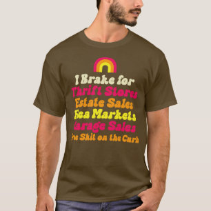 I Brake for Estate Sales Thrift Stores Flea Market T-Shirt