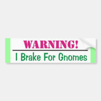 I Brake For Gnomes Bumper Sticker