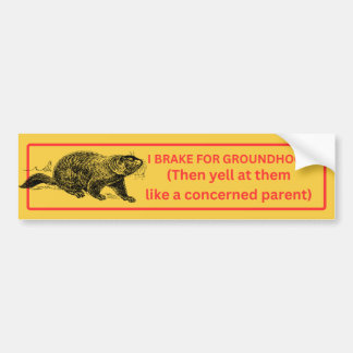I Brake for Groundhogs Bumper Sticker
