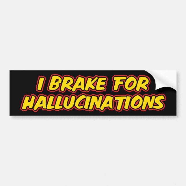 I Brake For Hallucinations Bumper Sticker (Front)