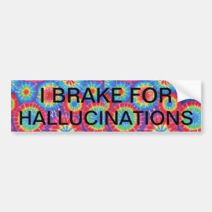 I BRAKE FOR HALLUCINATIONS BUMPER STICKER