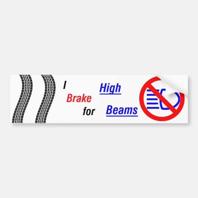 I Brake for High Beams! Bumper Sticker (Front)