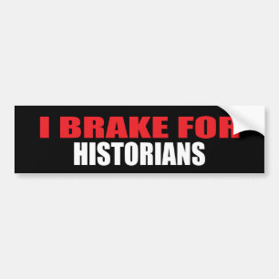 I Brake For Historians Bumper Sticker