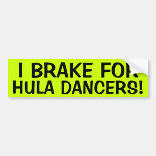 I BRAKE FOR HULA DANCERS! BUMPER STICKER