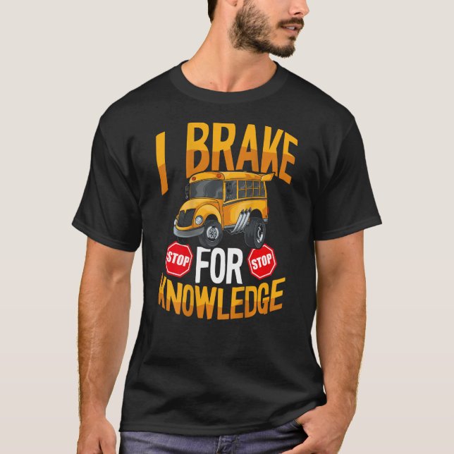 I Brake For Knowledge Backprint Bus Driver T-Shirt (Front)