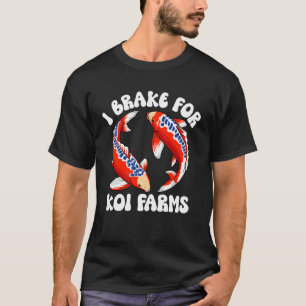 I Brake for Koi Farms Funny Koi Fish Pond Lover T-Shirt