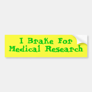 I Brake For Medical Research Bumper Sticker