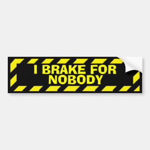 I brake for nobody yellow caution sticker