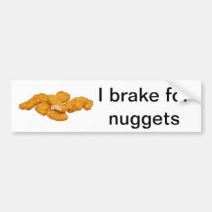 I brake for nuggets bumper sticker