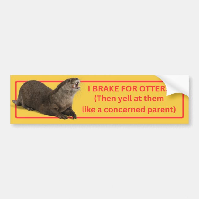 I Brake for Otters Bumper Sticker (Front)