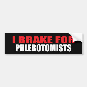 I Brake For Phlebotomists Bumper Sticker