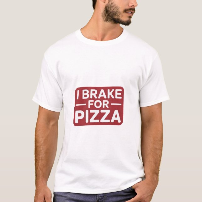I Brake for Pizza T-Shirt - Foodie's Dream Tee (Front)