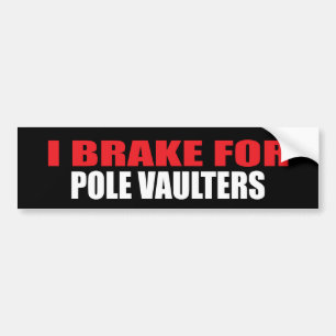 I Brake For Pole Vaulters Bumper Sticker