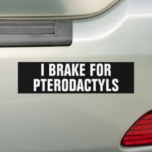 I BRAKE FOR PTERODACTYLS BUMPER STICKER