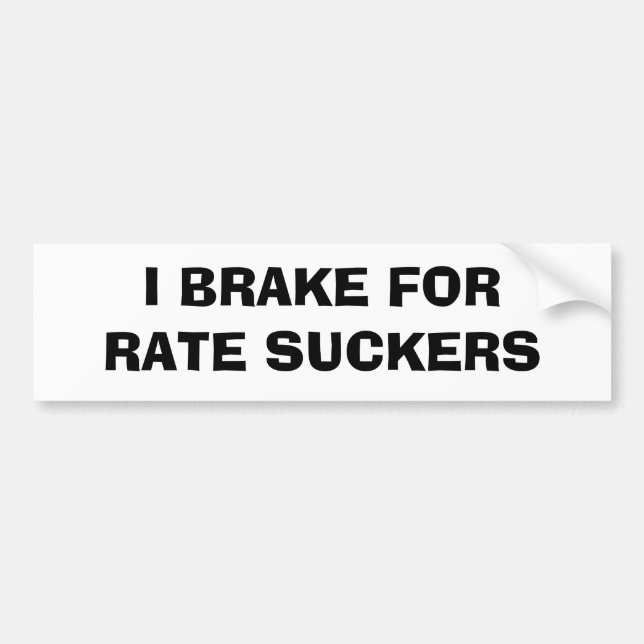 I Brake For Rate Suckers Bumper Sticker (Front)