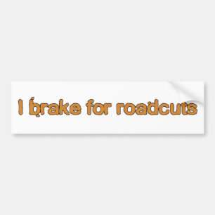 I brake for roadcuts bumper sticker