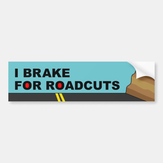 I Brake For Roadcuts Bumper Sticker (Front)