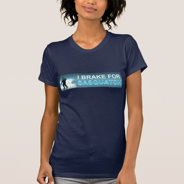 I Brake For Sasquatch T-Shirt (Front)