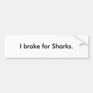 I brake for Sharks. Bumper Sticker