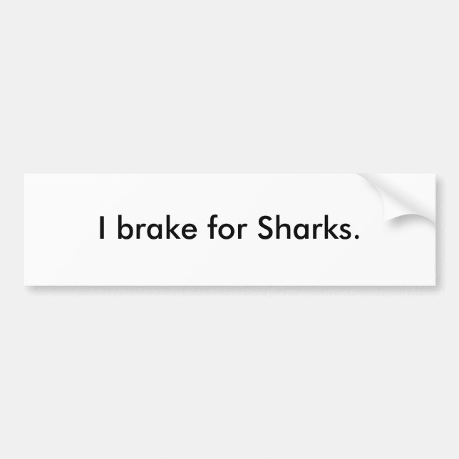 I brake for Sharks. Bumper Sticker (Front)