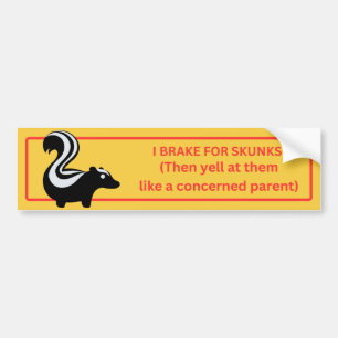 I Brake for Skunks Bumper Sticker