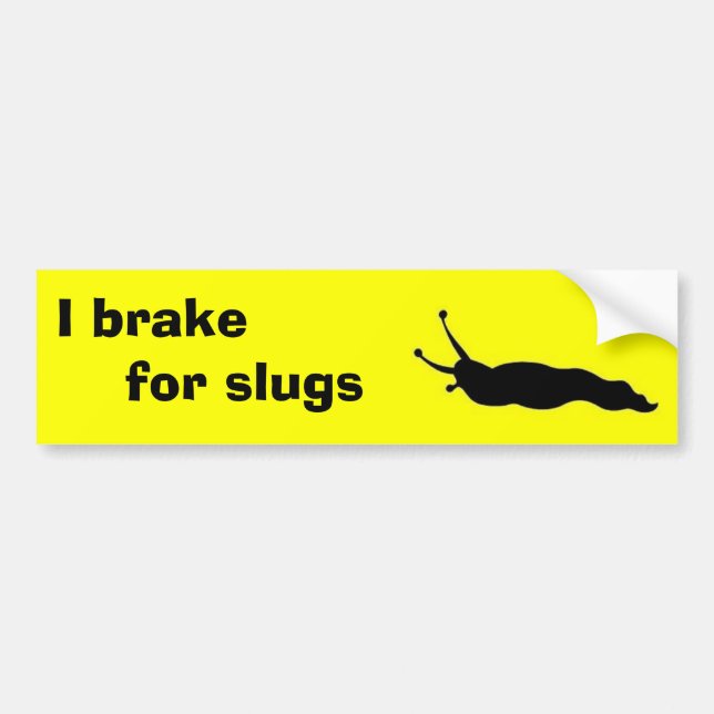 I brake for slugs bumper sticker (Front)