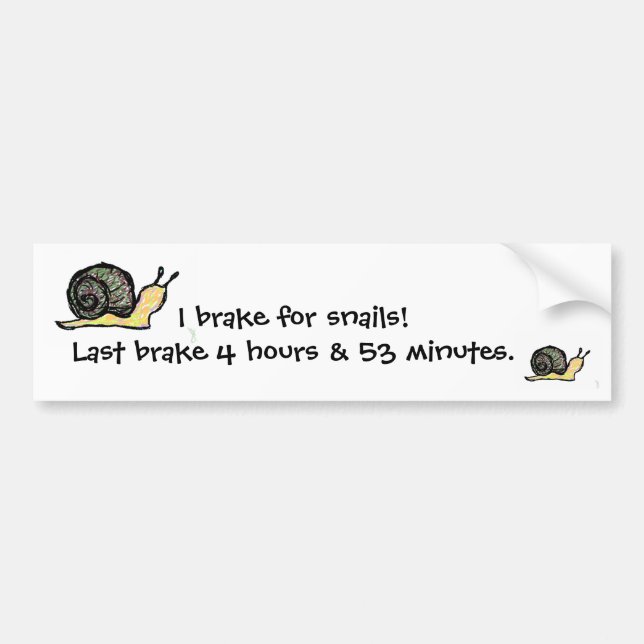 I brake for snails... bumper sticker (Front)